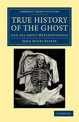 9781108044349: True History of the Ghost: And All about Metempsychosis (Cambridge Library Collection - Spiritualism and Esoteric Knowledge)