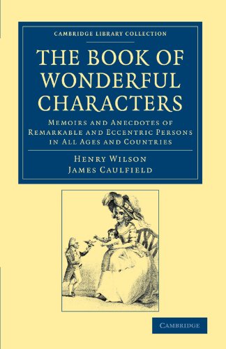 9781108044400: The Book of Wonderful Characters: Memoirs and Anecdotes of Remarkable and Eccentric Persons in All Ages and Countries (Cambridge Library Collection - Spiritualism and Esoteric Knowledge)