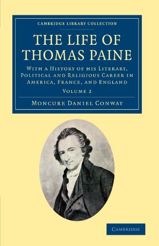 Stock image for The Life of Thomas Paine: With a History of his Literary, Political and Religious Career in America, France, and England (Cambridge Library Collection - North American History) (Volume 2) for sale by MusicMagpie