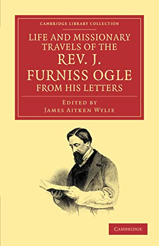 Beispielbild fr Life and Missionary Travels of the Rev. J. Furniss Ogle M.A., from his Letters (Cambridge Library Collection - Religion) zum Verkauf von MyLibraryMarket