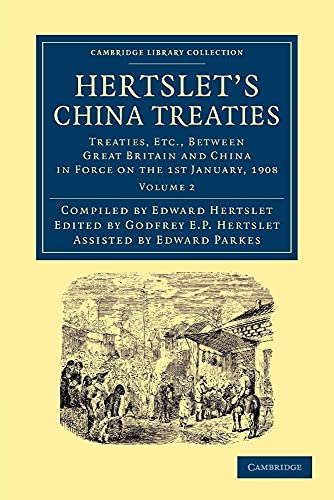 Stock image for Hertslet's China Treaties: Treaties, etc., between Great Britain and China in Force on the 1st January, 1908 (Cambridge Library Collection - East and South-East Asian History) (Volume 2) for sale by Lucky's Textbooks