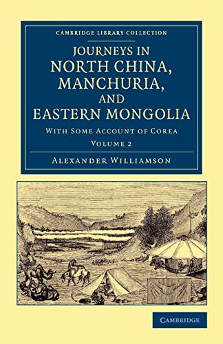 9781108045735: Journeys in North China, Manchuria, and Eastern Mongolia: With Some Account of Corea, Volume 2 (Cambridge Library Collection - Travel and Exploration in Asia)