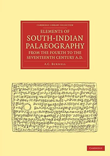 Elements of South-Indian Palaeography, from the Fourth to the Seventeenth Century, AD: Being an Introduction to the Study of South-Indian Inscriptions ... (Cambridge Library Collection - Linguistics) (9781108046107) by Burnell, A. C.