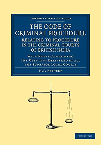 9781108046152: The Code of Criminal Procedure Relating to Procedure in the Criminal Courts of British India: With Notes Containing the Opinions Delivered by All the Superior Local Courts