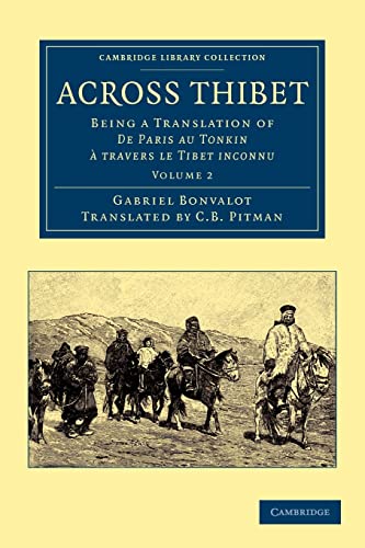 Stock image for Across Thibet, Volume 2: Being a Translation of De Paris au Tonkin ? Travers le Tibet Inconnu (Cambridge Library Collection - Travel and Exploration in Asia) for sale by Reuseabook