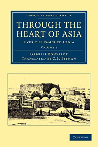 9781108046381: Through the Heart of Asia, Volume 1: Over the Pamr to India (Cambridge Library Collection - Travel and Exploration in Asia)