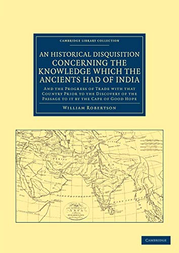 9781108046565: An Historical Disquisition Concerning the Knowledge Which the Ancients Had of India: And the Progress of Trade with that Country Prior to the ... Library Collection - South Asian History)