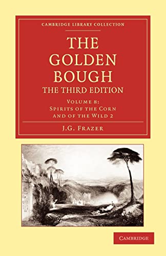 The Golden Bough (Cambridge Library Collection - Classics) (Volume 8) (9781108047371) by Frazer, James George
