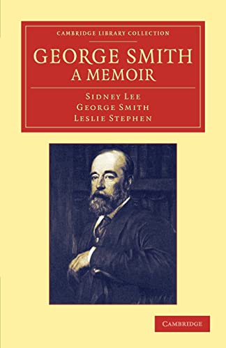 Imagen de archivo de George Smith a Memoir: With Some Pages of Autobiography (Cambridge Library Collection - History of Printing, Publishing and Libraries) a la venta por WorldofBooks