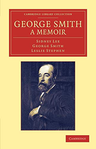 

George Smith a Memoir: With Some Pages of Autobiography (Cambridge Library Collection - History of Printing, Publishing and Libraries)