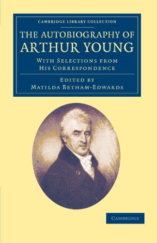The Autobiography of Arthur Young: With Selections from his Correspondence (Cambridge Library Collection - British & Irish History, 17th & 18th Centuries) (9781108047746) by Young, Arthur