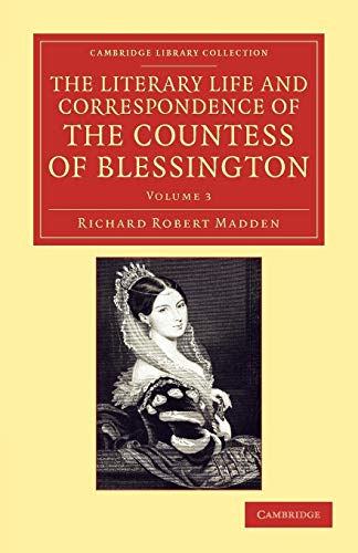 Stock image for The Literary Life and Correspondence of the Countess of Blessington (Cambridge Library Collection - Literary Studies) (Volume 3) for sale by Lucky's Textbooks