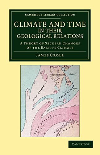 9781108048378: Climate and Time in their Geological Relations Paperback: A Theory of Secular Changes of the Earth's Climate (Cambridge Library Collection - Physical Sciences)