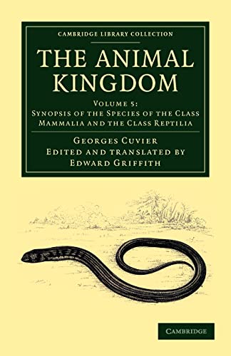 9781108049580: The Animal Kingdom: Volume 5, Synopsis of the Species of the Class Mammalia and the Class Reptilia Paperback: Arranged in Conformity with its Organization (Cambridge Library Collection - Zoology)