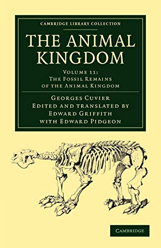 9781108049641: The Animal Kingdom: Volume 11, The Fossil Remains of the Animal Kingdom Paperback: Arranged in Conformity with its Organization (Cambridge Library Collection - Zoology)