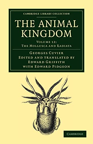 9781108049658: The Animal Kingdom: Volume 12, The Mollusca and Radiata Paperback: Arranged in Conformity with its Organization (Cambridge Library Collection - Zoology)