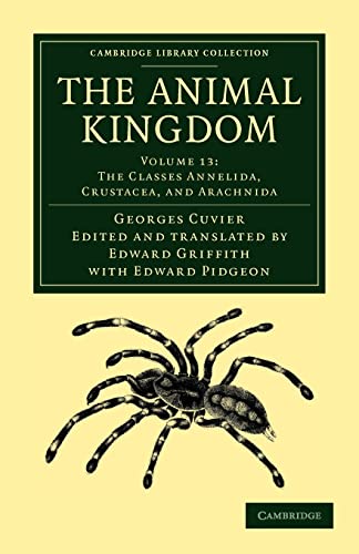 9781108049665: The Animal Kingdom: Volume 13, The Classes Annelida, Crustacea, and Arachnida Paperback: Arranged in Conformity with its Organization (Cambridge Library Collection - Zoology)
