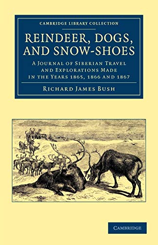 Imagen de archivo de REINDEER, DOGS AND SNOW-SHOES. A Journal of Siberian Travel and Explorations Made in the Years 1865, 1866 and 1867. a la venta por Sainsbury's Books Pty. Ltd.