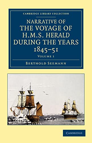 9781108049801: Narrative of the Voyage of H.M.S. Herald d uring the Years 1845-51, Volume 1: Being a Circumnavigation of the Globe and Three Cruizes to the Arctic ... Library Collection - Polar Exploration)