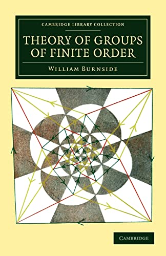Stock image for Theory of Groups of Finite Order (Cambridge Library Collection - Mathematics) for sale by Prior Books Ltd