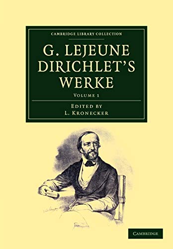 G. Lejeune Dirichlet's Werke (Cambridge Library Collection - Mathematics) (Volume 1) (German and French Edition) (9781108050401) by Dirichlet, Peter Gustav Lejeune