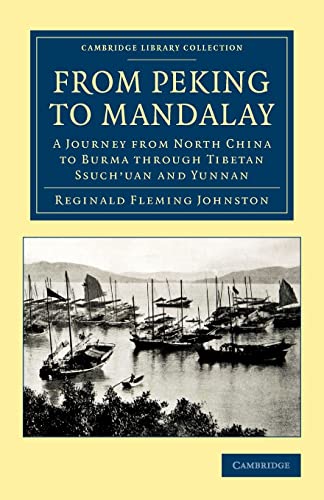 9781108050494: From Peking to Mandalay (Cambridge Library Collection - Travel and Exploration in Asia) [Idioma Ingls]: A Journey from North China to Burma through Tibetan Ssuch'uan and Yunnan