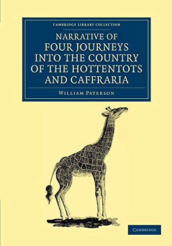 9781108050524: Narrative of Four Journeys into the Country of the Hottentots, and Caffraria: In the Years One Thousand Seven Hundred and Seventy-Seven, Eight, and Nine