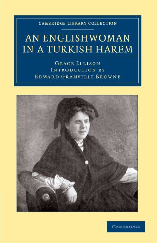 An Englishwoman in a Turkish Harem (Cambridge Library Collection - Travel, Middle East and Asia Minor) (9781108050548) by Ellison, Grace