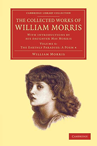 The Collected Works of William Morris: With Introductions by his Daughter May Morris (Cambridge Library Collection - Literary Studies) (Volume 6) (9781108051200) by Morris, William