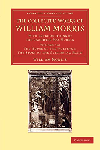 9781108051286: The Collected Works of William Morris (The House of the Wolfings; The Story of the Glittering Plain): With Introductions by his Daughter May Morris, Volume 14