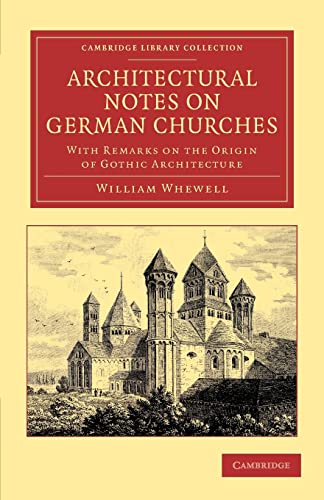 9781108051767: Architectural Notes on German Churches Paperback: With Remarks on the Origin of Gothic Architecture (Cambridge Library Collection - Art and Architecture)