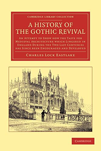 Stock image for A History of the Gothic Revival: An Attempt to Show How the Taste for Medieval Architecture which Lingered in England during the Two Last Centuries . Library Collection - Art and Architecture) for sale by Books Unplugged
