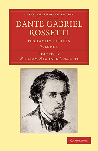 9781108052054: Dante Gabriel Rossetti: Volume 1: His Family-Letters, with a Memoir by William Michael Rossetti (Cambridge Library Collection - Art and Architecture)