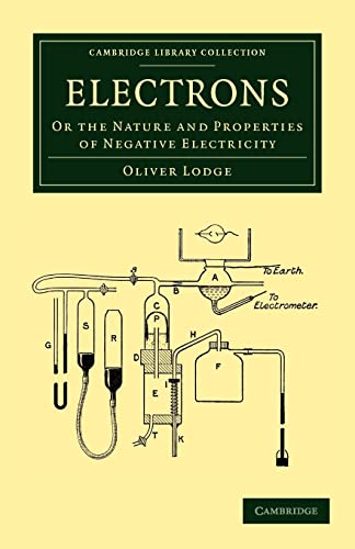 Electrons: Or the Nature and Properties of Negative Electricity (Cambridge Library Collection - Physical Sciences) (9781108052146) by Lodge, Oliver