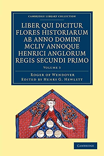 Imagen de archivo de Rogeri de Wendover Liber qui Dicitur Flores Historiarum ab Anno Domini MCLIV annoque Henrici Anglorum Regis Secundi Primo - Volume 3 a la venta por Ria Christie Collections