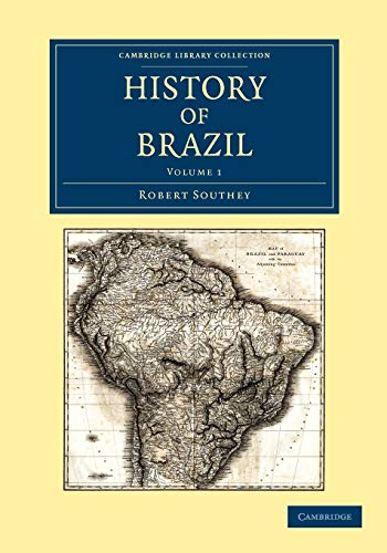 History of Brazil (Cambridge Library Collection - Latin American Studies) (Volume 1) (9781108052849) by Southey, Robert