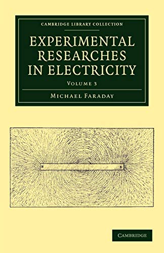 Stock image for Experimental Researches in Electricity (Cambridge Library Collection - Physical Sciences) (Volume 3) [Paperback] Faraday, Michael for sale by Brook Bookstore On Demand