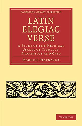 Stock image for Latin Elegiac Verse: A Study of the Metrical Usages of Tibullus, Propertius and Ovid for sale by Ria Christie Collections