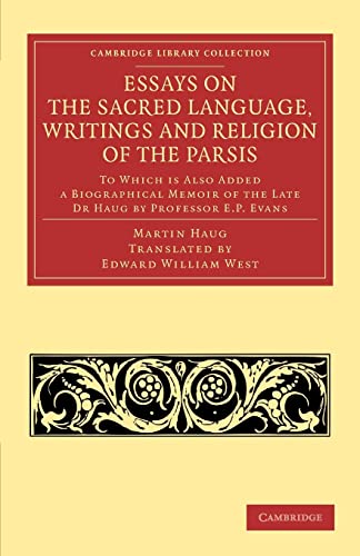 Stock image for Essays on the Sacred Language, Writings and Religion of the Parsis: To Which Is Also Added a Biographical Memoir of the Late Dr. Haug by Professor E. P. Evans for sale by Revaluation Books