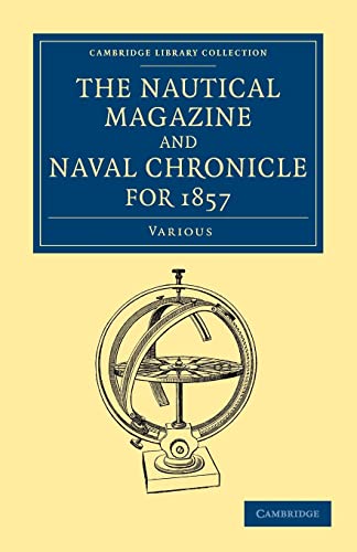 Imagen de archivo de The Nautical Magazine and Naval Chronicle for 1857 (Cambridge Library Collection - The Nautical Magazine) a la venta por AwesomeBooks