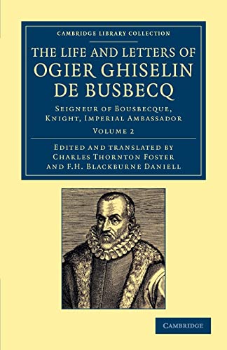 9781108054560: The Life and Letters of Ogier Ghiselin de Busbecq: Seigneur of Bousbecque, Knight, Imperial Ambassador, Volume 2