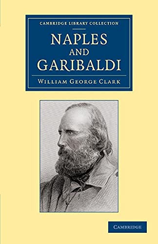 Naples and Garibaldi (Cambridge Library Collection - Travel, Europe) (9781108054768) by Clark, William George
