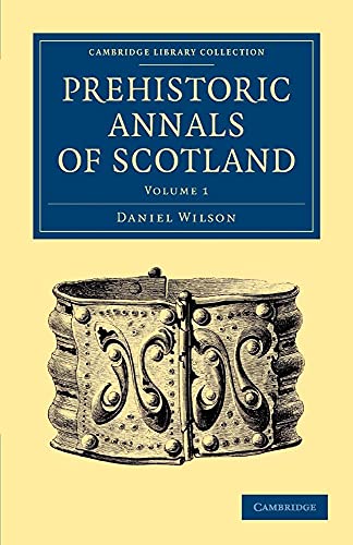 Stock image for Prehistoric Annals of Scotland (Cambridge Library Collection - Archaeology) (Volume 1) [Paperback] Wilson, Daniel for sale by Brook Bookstore On Demand