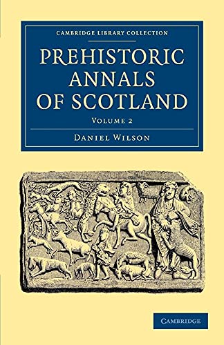 Stock image for Prehistoric Annals of Scotland (Cambridge Library Collection - Archaeology) (Volume 2) [Paperback] Wilson, Daniel for sale by Brook Bookstore On Demand