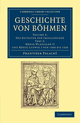 Stock image for Geschichte von Bhmen: Grsstentheils nach urkunden und handschriften (Cambridge Library Collection - European History) (Part 2) (German Edition) for sale by dsmbooks