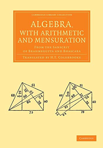 9781108055109: Algebra, with Arithmetic and Mensuration: From the Sanscrit of Brahmegupta and Bhascara (Cambridge Library Collection - Perspectives from the Royal Asiatic Society)