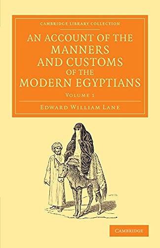 9781108055239: An Account of the Manners and Customs of the Modern Egyptians: Written in Egypt during the Years 1833, –34, and –35, Partly from Notes Made during a ... Perspectives from the Royal Asiatic Society)