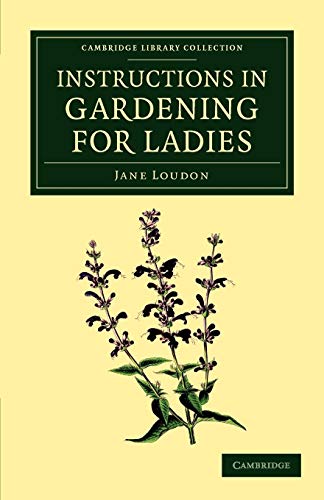 Beispielbild fr Instructions in Gardening for Ladies (Cambridge Library Collection - Botany and Horticulture) zum Verkauf von AwesomeBooks