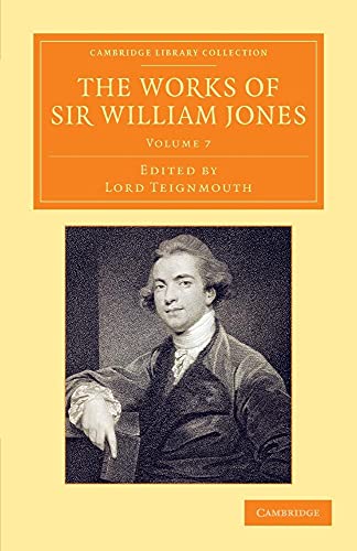 Imagen de archivo de The Works of Sir William Jones: With the Life of the Author by Lord Teignmouth (Cambridge Library Collection - Perspectives from the Royal Asiatic Society) (Volume 7) a la venta por Phatpocket Limited