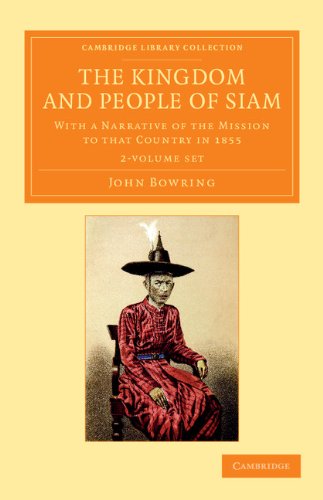 The Kingdom and People of Siam 2 Volume Set: With a Narrative of the Mission to that Country in 1855 (Cambridge Library Collection - Perspectives from the Royal Asiatic Society) (9781108056076) by Bowring, John